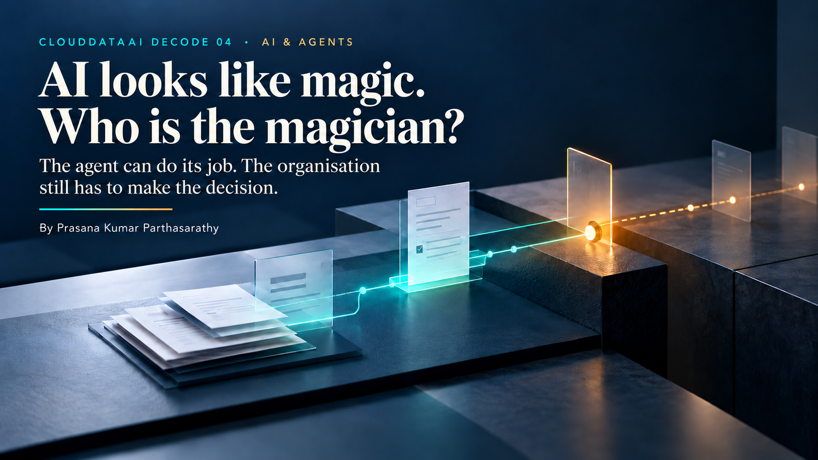 AI looks like magic. Who is the magician? The agent can do its job. The organisation still has to make the decision.